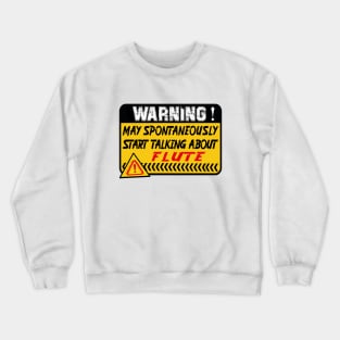 Flute, May Spontaneously Start Talking About Flute Crewneck Sweatshirt